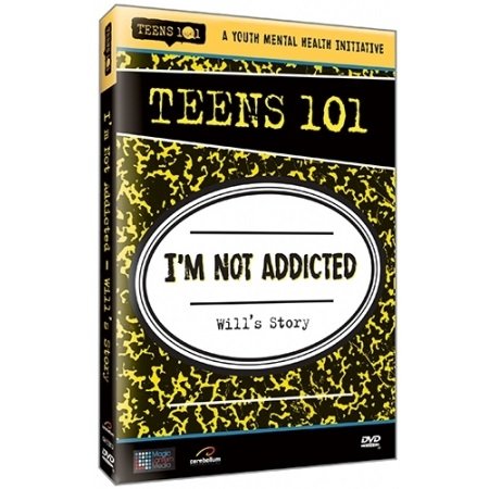 TEENS 101 I'M NOT ADDICTED - WILL'S STORY